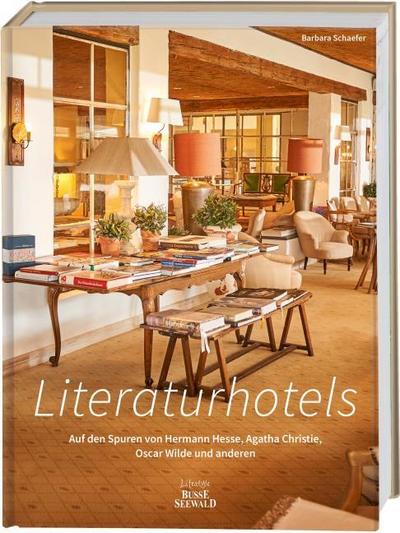 Literaturhotels. Auf den Spuren von Hermann Hesse, Agatha Christie, Ernest Hemingway und anderen