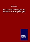 Grundriss einer Philosophie des Schaffens als Kulturphilosophie