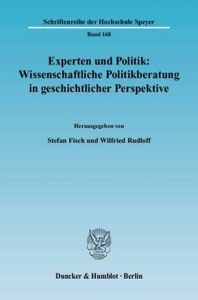Experten und Politik: Wissenschaftliche Politikberatung in geschichtlicher Perspektive.