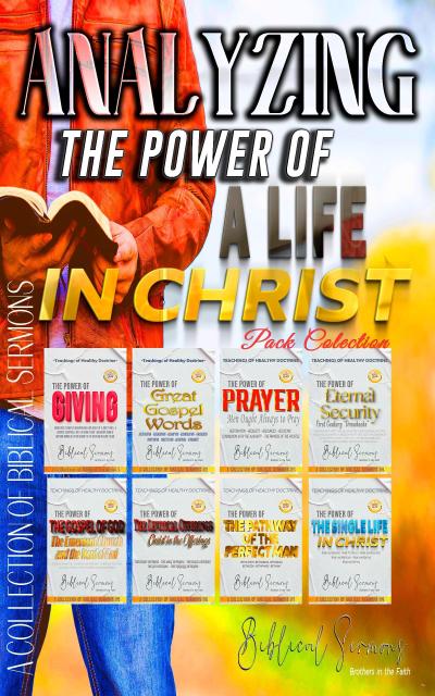 Analyzing The Power of a Life in Christ (A Collection of Biblical Sermons)
