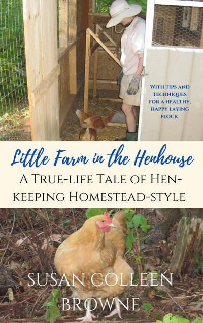 Little Farm in the Henhouse: A True-Life Tale of Hen-Keeping Homestead-Style (Little Farm in the Foothills, #4)
