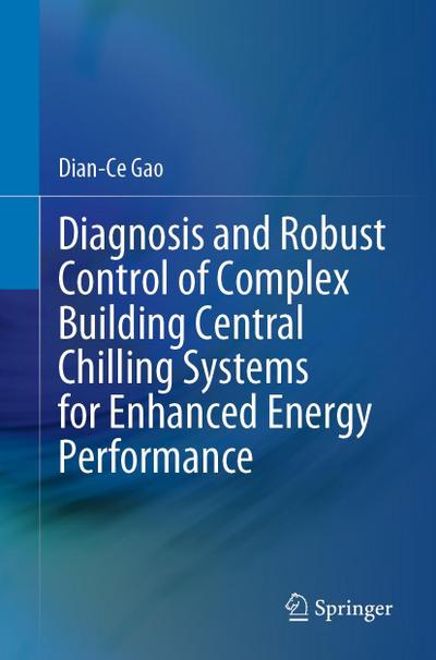 Diagnosis and Robust Control of Complex Building Central Chilling Systems for Enhanced Energy Performance