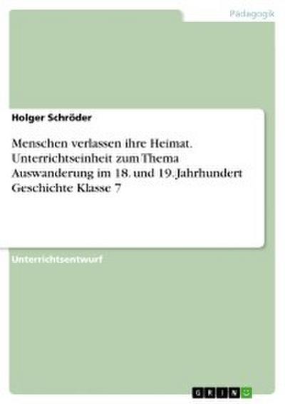 Menschen verlassen ihre Heimat. Unterrichtseinheit zum Thema Auswanderung im 18. und 19. Jahrhundert Geschichte Klasse 7
