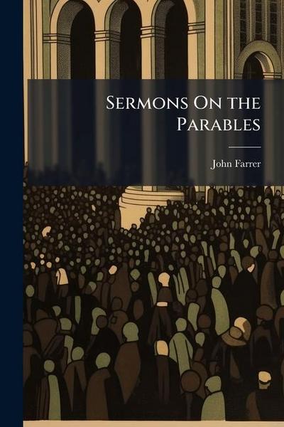 Sermons On the Parables