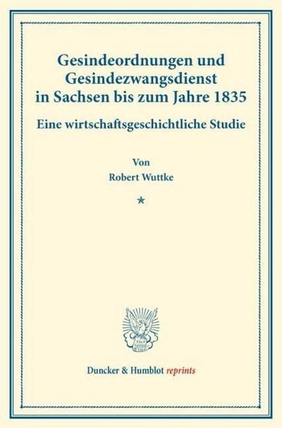Gesindeordnungen und Gesindezwangsdienst in Sachsen bis zum Jahre 1835.