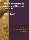 Eine Bischofsstadt zwischen Oberrhein und Jura. 800-1273