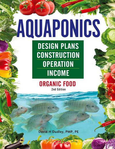 Aquaponics Design Plans, Construction, Operation, and Income