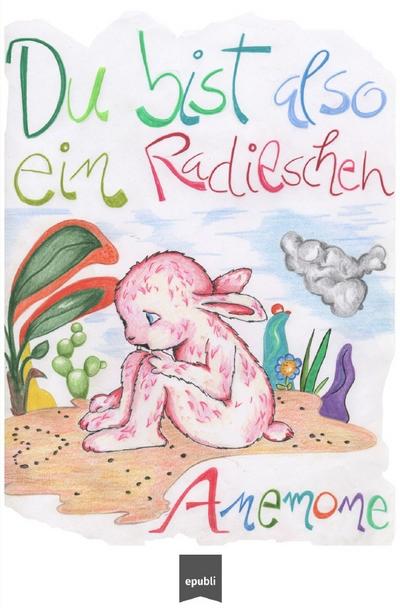 Du bist also ein Radieschen