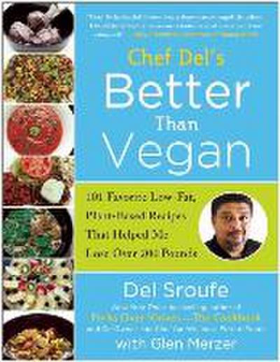 Chef del’s Better Than Vegan: 101 Favorite Low-Fat, Plant-Based Recipes That Helped Me Lose Over 200 Pounds