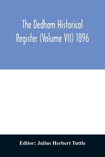 The Dedham historical register (Volume VII) 1896