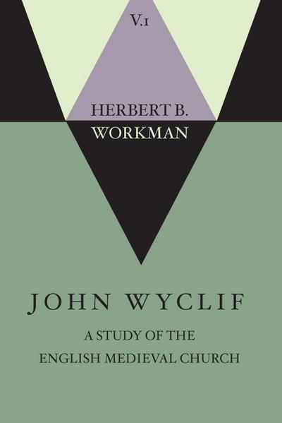 John Wyclif; A Study of the English Medieval Church, Volume 1