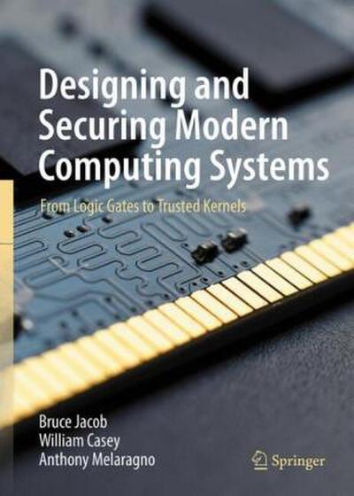 Designing and Securing Modern Computing Systems