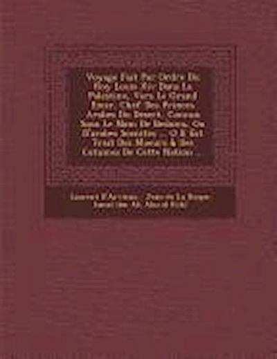 Voyage Fait Par Ordre Du Roy Louis Xiv Dans La Palestine, Vers Le Grand Emir, Chef Des Princes Arabes Du Desert, Connus Sous Le Nom De Bedo&#65533;ins