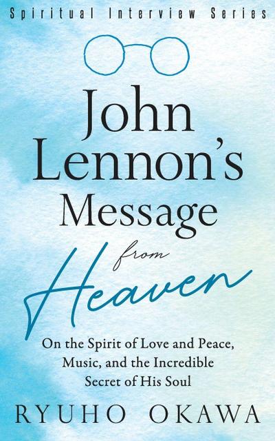 John Lennon’s Message from Heaven