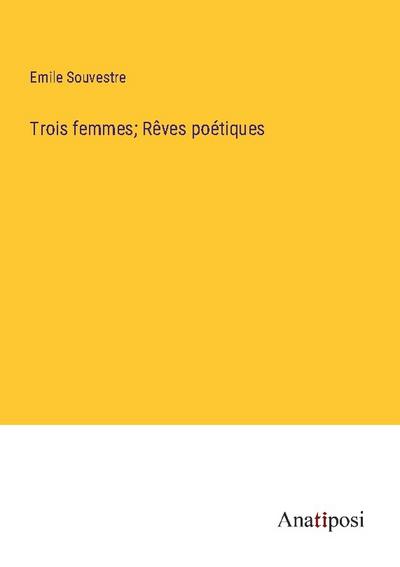 Trois femmes; Rêves poétiques