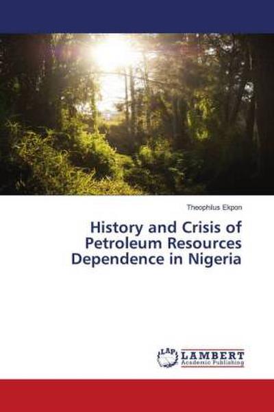 History and Crisis of Petroleum Resources Dependence in Nigeria