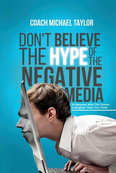 Don’t Believe The Hype Of The Negative Media