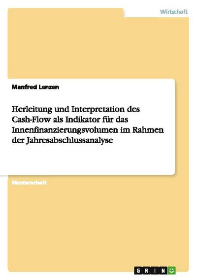 Herleitung und Interpretation des Cash-Flow als Indikator für das Innenfinanzierungsvolumen im Rahmen der Jahresabschlussanalyse