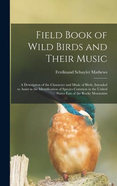 Field Book of Wild Birds and Their Music: A Description of the Character and Music of Birds, Intended to Assist in the Identification of Species Commo