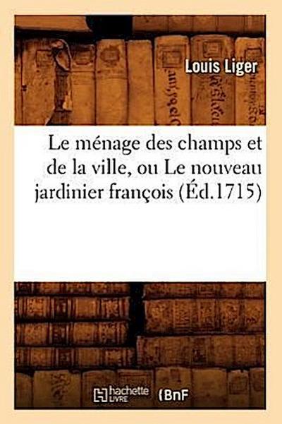 Le Ménage Des Champs Et de la Ville, Ou Le Nouveau Jardinier François (Éd.1715)