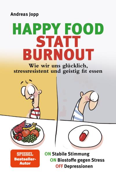 Happy Food statt Burnout - Wie wir uns glücklich, stressresistent und geistig fit essen. Stress, Müdigkeit, Konzentration, Depressionen mit Ernährung verbessern. Superfoods für Gehirn & Psyche.