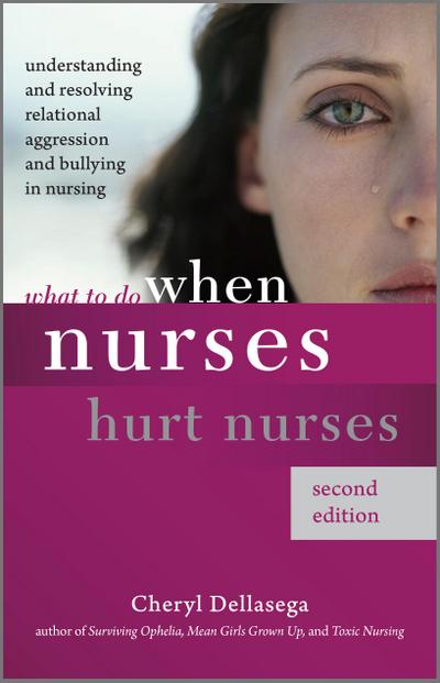 What to Do When Nurses Hurt Nurses, Second Edition
