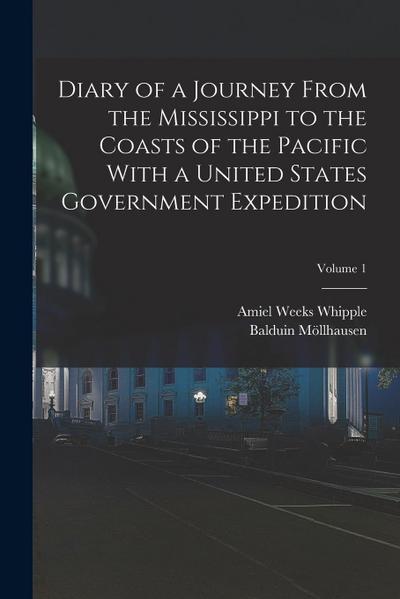 Diary of a Journey From the Mississippi to the Coasts of the Pacific With a United States Government Expedition; Volume 1