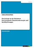 Psychologie in der Mediation. Psychologische Mediationskonzepte und Konfliktlösungen