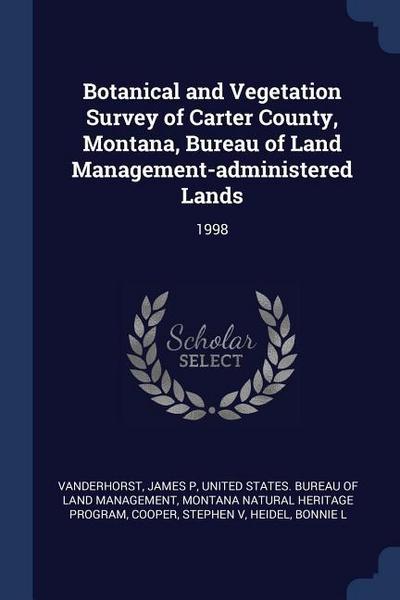 Botanical and Vegetation Survey of Carter County, Montana, Bureau of Land Management-administered Lands: 1998