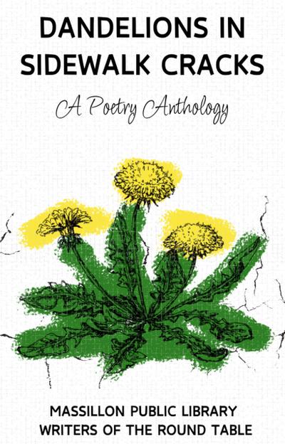 Dandelions in Sidewalk Cracks (Massillon Public Library Writer’s Group Anthologies, #3)