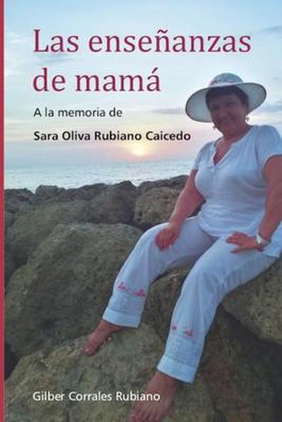 Las enseñanzas de mamá: A la memoria de Sara Oliva Rubiano Caicedo