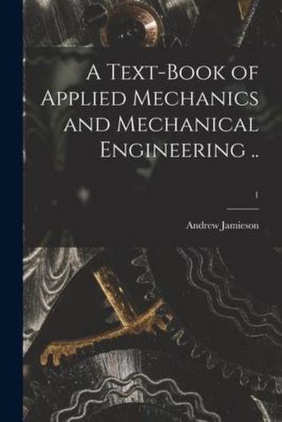 A Text-book of Applied Mechanics and Mechanical Engineering ..; 1