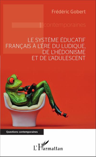Le système éducatif français à l’ère du ludique, de l’hédonisme et de l’adulescent