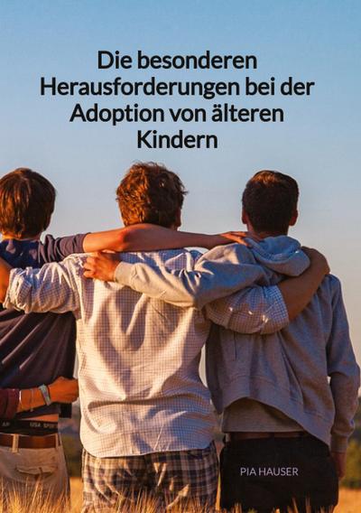 Die besonderen Herausforderungen bei der Adoption von älteren Kindern