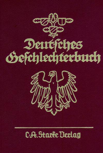 Deutsches Geschlechterbuch. Genealogisches Handbuch bürgerlicher Familien. Quellen- und Sammelwerk m Deutsches Geschlechterbuch. Genealogisches Handbuch bürgerlicher... / Deutsches Geschlechterbuch. Genealogisches Handbuch bürgerlicher...