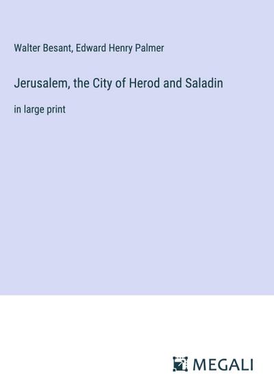 Jerusalem, the City of Herod and Saladin