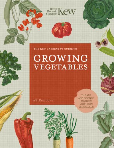 The Kew Gardener’s Guide to Growing Vegetables