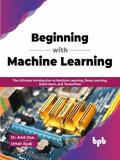 Beginning with Machine Learning: The Ultimate Introduction to Machine Learning, Deep Learning, Scikit-learn, and TensorFlow (English Edition)