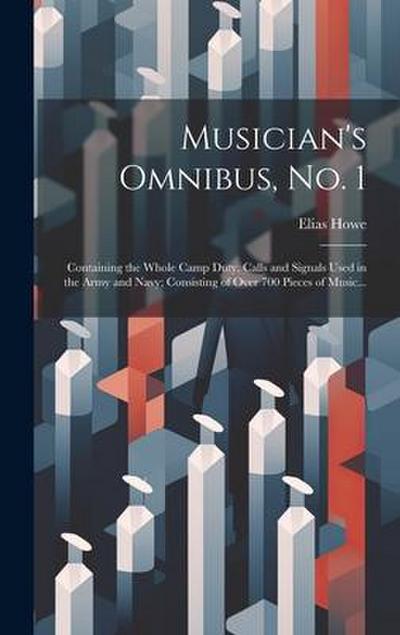 Musician’s Omnibus, No. 1: Containing the Whole Camp Duty, Calls and Signals Used in the Army and Navy; Consisting of Over 700 Pieces of Music...