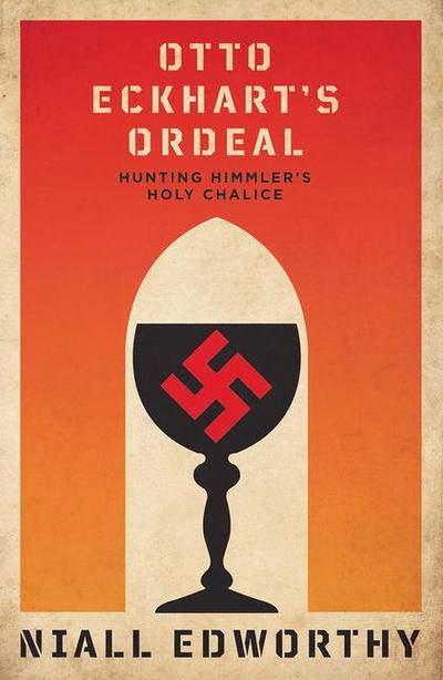 Otto Eckhart’s Ordeal: Hunting Himmler’s Holy Chalice