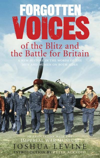 Forgotten Voices of the Blitz and the Battle for Britain