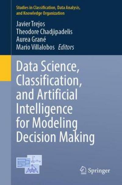 Data Science, Classification, and Artificial Intelligence for Modeling Decision Making