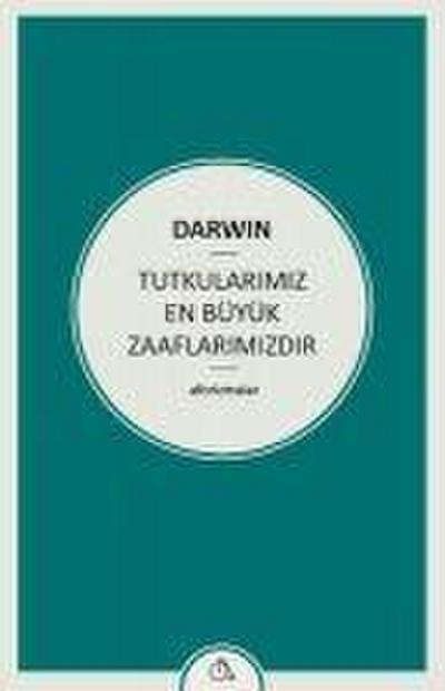 Tutkularimiz En Büyük Zaaflarimizdir