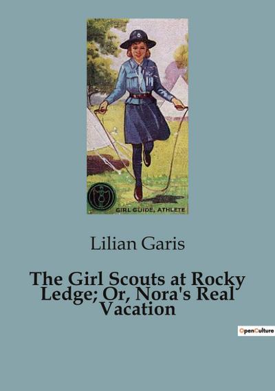 The Girl Scouts at Rocky Ledge; Or, Nora’s Real Vacation