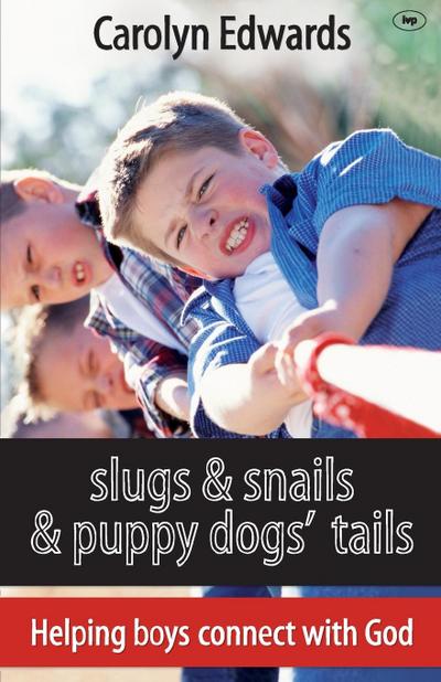Slugs and snails and puppy dogs’ tails