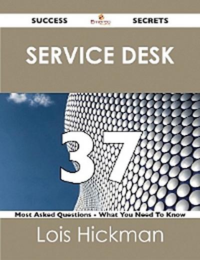 Service Desk 37 Success Secrets - 37 Most Asked Questions On Service Desk - What You Need To Know