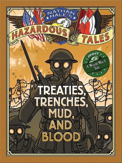Treaties, Trenches, Mud, and Blood (Nathan Hale’s Hazardous Tales #4)