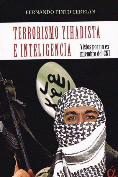 Terrorismo yihadista e inteligencia : vistos por un ex miembro del CNI