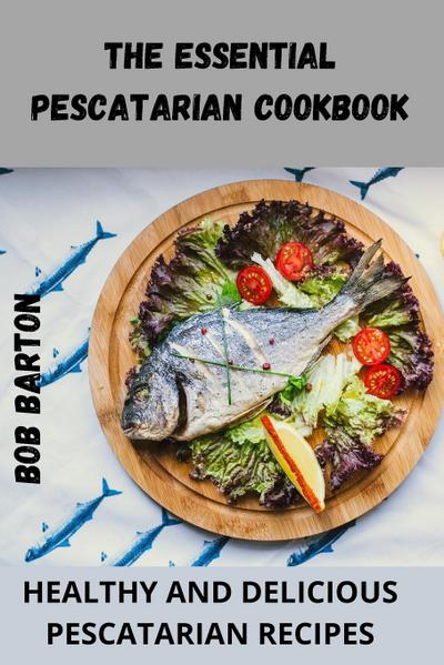 THE ESSENTIAL PESCATARIAN COOKBOOK
