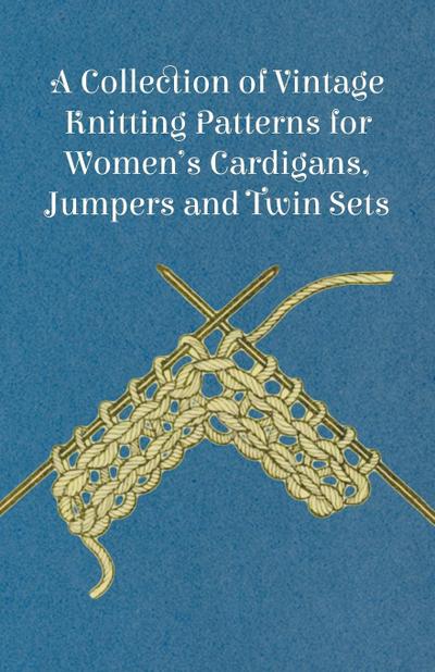 A Collection of Vintage Knitting Patterns for Women’s Cardigans, Jumpers and Twin Sets